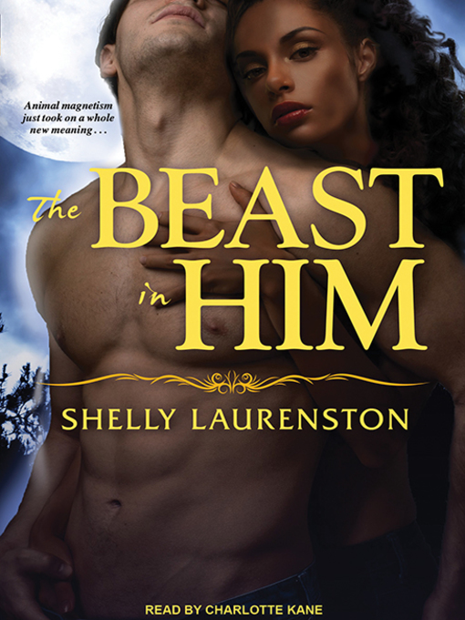 Title details for The Beast in Him by Shelly Laurenston - Available